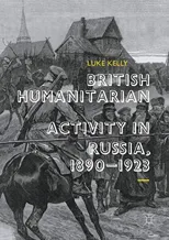 British Humanitarian Activity in Russia, 1890-1923 (2018)