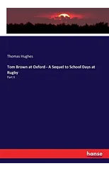 Tom Brown at Oxford - A Sequel to School Days at Rugby