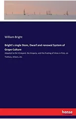 Bright's single Stem, Dwarf and renewal System of Grape Culture