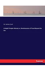 A Knight Templar Abroad; or, Reminiscences of Travel Beyond the Sea