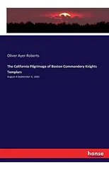 The California Pilgrimage of Boston Commandery Knights Templars