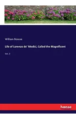 Life of Lorenzo de' Medici, Called the Magnificent