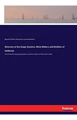 Directory of the Grape Growers, Wine Makers and Distillers of California