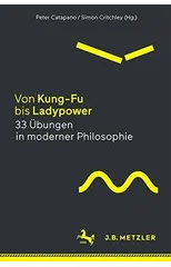 Von Kung-Fu bis Ladypower. 33 Ubungen in moderner Philosophie