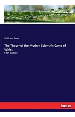 The Theory of the Modern Scientific Game of Whist