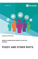 Pussy and Other Riots. Russia's Human Rights Revolt in the 21st Century