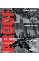 Proof - Francisco Goya, Sergei Eisenstein, Robert Longo