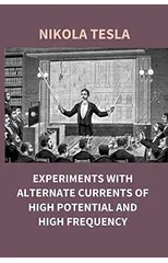 Experiments with Alternate Currents of High Potential and High Frequency