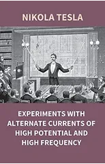 Experiments with Alternate Currents of High Potential and High Frequency