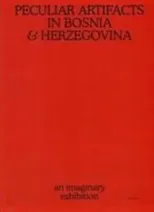 Peculiar Artifacts in Bosnia & Herzegovina – an imaginary exhibition