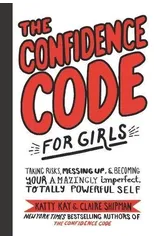 The Confidence Code for Girls