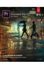 Adobe Premiere Pro CC Classroom in a Book (2018 release)