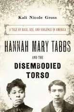 Hannah Mary Tabbs and the Disembodied Torso