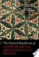 The Oxford Handbook of Later Medieval Archaeology in Britain