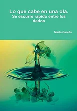 Lo que cabe en una ola. Se escurre rapido entre los dedos