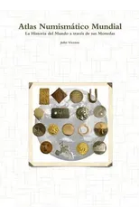 Atlas Numismatico Mundial - La Historia del Mundo a traves de sus Monedas