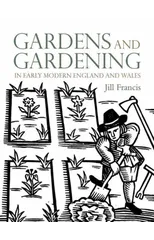 Gardens and Gardening in Early Modern England and Wales