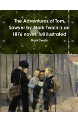 The Adventures of Tom Sawyer by Mark Twain is an 1876 novel. full ilustrated