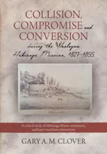 Collision, Compromise and Conversion during the Wesleyan Hokianga Mission, 1827–1855