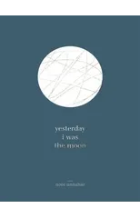 Yesterday I was the Moon