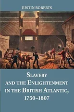 Slavery and the Enlightenment in the British Atlantic, 1750–1807