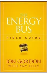 The Energy Bus Field Guide