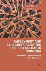 Employment and Re-Industrialisation in Post Soeharto Indonesia (2019)