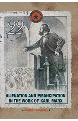 Alienation and Emancipation in the Work of Karl Marx