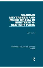 Giacomo Meyerbeer and Music Drama in Nineteenth-Century Paris
