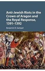 Anti-Jewish Riots in the Crown of Aragon and the Royal Response, 1391–1392
