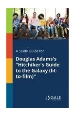 A Study Guide for Douglas Adams's "Hitchiker's Guide to the Galaxy (lit-to-film)"