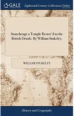 Stonehenge a Temple Restor'd to the British Druids. By William Stukeley,