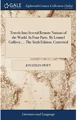 Travels Into Several Remote Nations of the World. in Four Parts. by Lemuel Gulliver, ... the Sixth Edition, Corrected