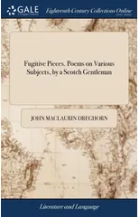 Fugitive Pieces. Poems on Various Subjects, by a Scotch Gentleman