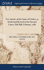 New Articles of the Game of Cricket, as Settled and Revised at the Star and Garter, Pall-Mall, February, 1786
