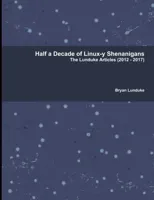 Half a Decade of Linux-y Shenanigans