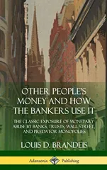 Other People's Money and How the Bankers Use It