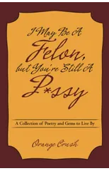I May Be A Felon, but You're Still A P*ssy