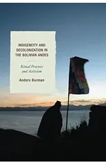 Indigeneity and Decolonization in the Bolivian Andes