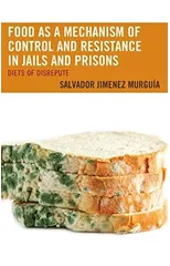 Food as a Mechanism of Control and Resistance in Jails and Prisons