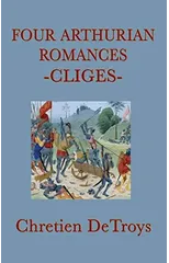 Four Arthurian Romances -Cliges-