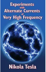 Experiments with Alternate Currents of Very High Frequency and Their Application to Methods of Artificial Illumination