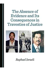 The Absence of Evidence and Its Consequences in Travesties of Justice