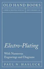 Electro-Plating - With Numerous Engravings and Diagrams