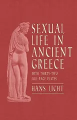 Sexual Life in Ancient Greece - With Thirty-Two Full-Page Plates