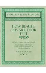 How Beauteous Are Their Feet - Short Anthem for Saints' Day - Sheet Music Arranged for Soprana, Alto, Tenor, Bass and Organ - Words by Dr. Watts