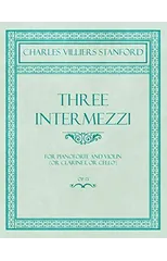 Three Intermezzi - For Pianoforte and Violin (or Clarinet, or Cello) - Op.13