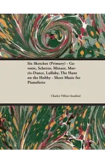Six Sketches (Primary) - Gavotte, Scherzo, Minuet, Morris-Dance, Lullaby, the Hunt on the Hobby - Sheet Music for Pianoforte