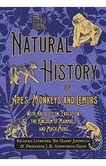 The Natural History of Apes, Monkeys and Lemurs - With Articles on Evolution, the Kingdom of Mammals and Much More
