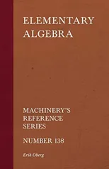 Elementary Algebra - Machinery's Reference Series - Number 138